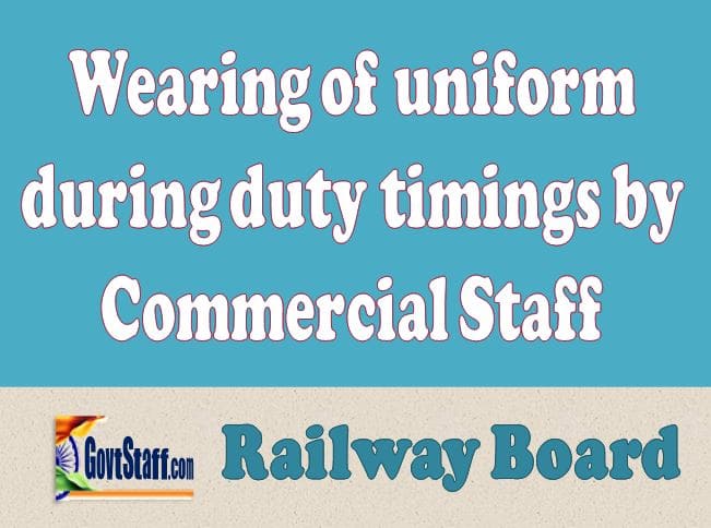 Wearing of uniform during duty timings by Commercial Staff