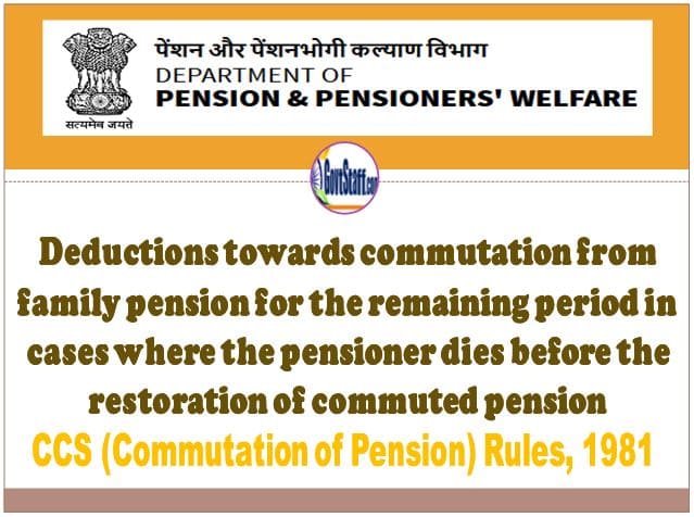 Deductions towards commutation from family pension for the remaining period in cases where the pensioner dies before the restoration of commuted pension – Clarification by DoPPW