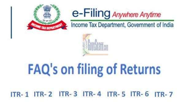 Frequently Asked Questions (FAQ’s) on filing of Returns : ITR-1, ITR-2, ITR-3, ITR-4, ITR-5, ITR-6 and ITR-7