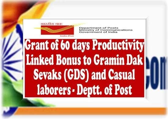 Grant of 60 days Productivity Linked Bonus to Gramin Dak Sevaks (GDS) and Casual laborers – Deptt. of Post