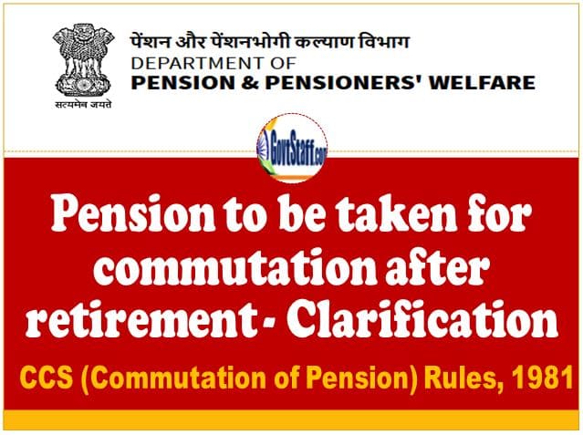 Pension to be taken for commutation after retirement – Clarification by DoPPW