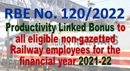 Productivity Linked Bonus to all eligible non-gazetted Railway employees for the financial year 2021-22: RBE No. 120/2022