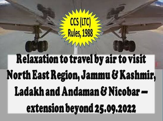 Relaxation to travel by air to visit North East Region, Jammu & Kashmir, Ladakh and A&N Islands – Extension for the period from 26.09.2022 to 25.09.2024: DoPT OM 11th Oct 2022