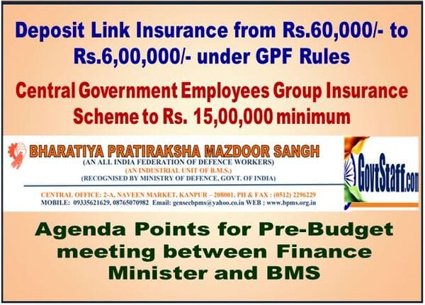Enhancement of CGEGIS Benefit upto Rs. 15 Lakh and GPF DLIS Rs. 6 Lakhs  Agenda Points for Pre-Budget meeting between Finance Minister and BMS