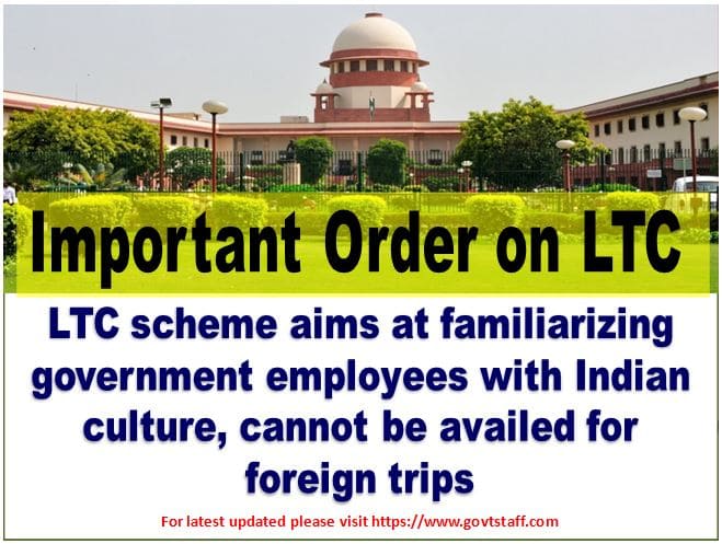 Supreme Court Important order on Leave Travel Concession : LTC scheme aims at familiarizing government employees with Indian culture, cannot be availed for foreign trips