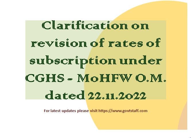 Clarification on revision of rates of subscription under CGHS – MoHFW O.M. dated 22.11.2022 Clarification on revision of rates of subscription under CGHS – MoHFW O.M. dated 22.11.2022