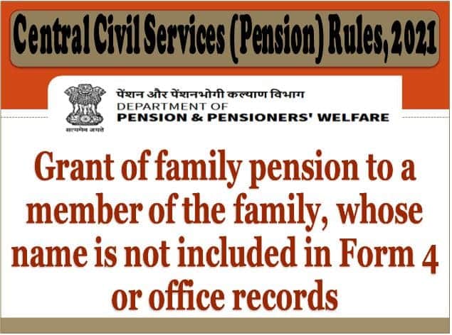 Grant of family pension to a member of the family, whose name is not included in Form 4 or office records: DoP&PW OM dated 26.10.2022