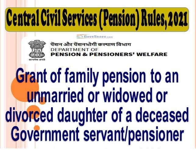 Grant of family pension under Central Civil Services (Pension) Rules, 2021 to an unmarried or widowed or divorced daughter of a deceased Government servant/pensioner – DoPPW O.M. dated 26.10.2022