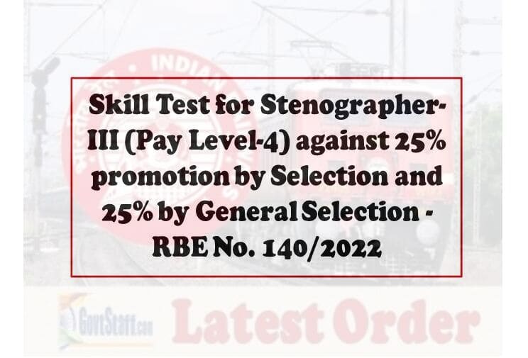 Skill Test for Stenographer-III (Pay Level-4) against 25% promotion by Selection and 25% by General Sclection – RBE No. 140/2022