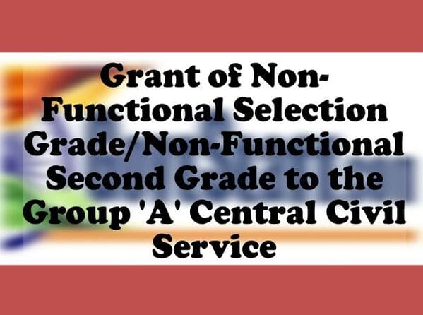 Grant of Non-Functional Selection Grade/Non-Functional Second Grade to the Group ‘A’ Central Civil Service – DOPT