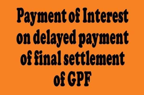 payment-of-interest-on-delayed-payment-of-final-settlement-of-gpf-pcdawc-order-dated-15-02-2023