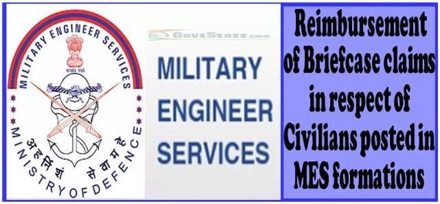 Reimbursement of Briefcase claims in respect of Civilians posted in MES formations – MES order dated 17.02.2023