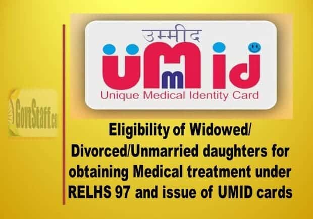Eligibility of Widowed/ Divorced/ Unmarried daughters for obtaining Medical treatment under RELHS 97 and issue of UMID cards