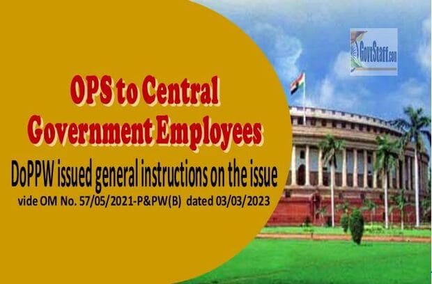 OPS to Central Government Employees / केंद्र सरकार के कर्मचारियों के लिए पुरानी पेंशन योजना (ओपीएस) – DoPPW issued general instructions on the issue