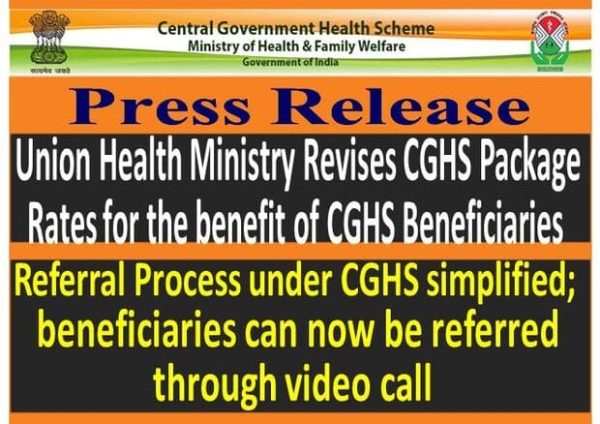 Revision of CGHS Package Rates - Referral Process under CGHS simplified, beneficiaries can now be referred through video call  MoHFW