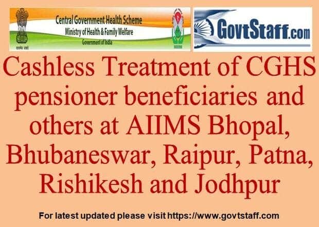 Cashless Treatment of CGHS pensioner beneficiaries and others at All India Institute of Medical Sciences, Bhopal, Bhubaneswar, Raipur, Patna, Rishikesh and Jodhpur