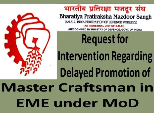 Delayed Promotion of Master Craftsman in EME under MoD : BPMS request Secretary, Ministry of Defence for intervention