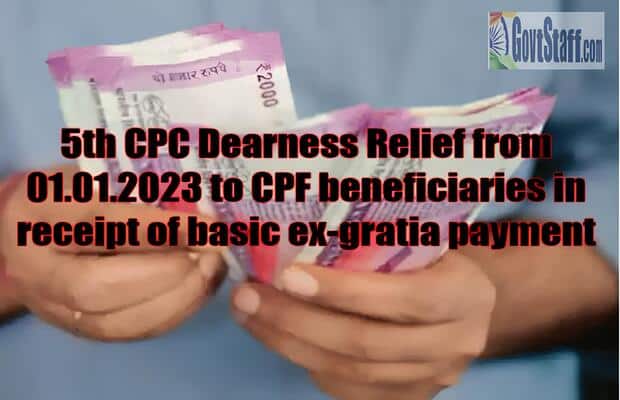 5th CPC Dearness Relief from 01.01.2023 to CPF beneficiaries in receipt of basic ex-gratia payment