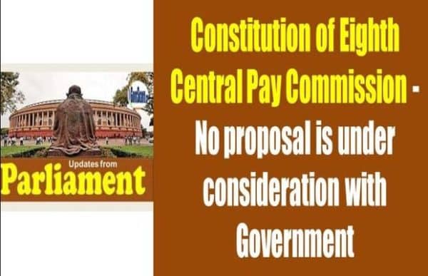 constitution-of-eighth-central-pay-commission-no-proposal-is-under-consideration-with-government-says-state-minister-of-finance-in-rajyasabha