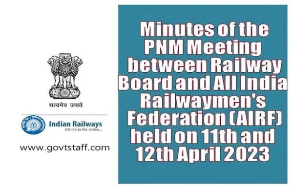 minutes-of-the-pnm-meeting-between-railway-board-and-all-india-railwaymens-federation-airf-held-on-11th-and-12th-april-2023