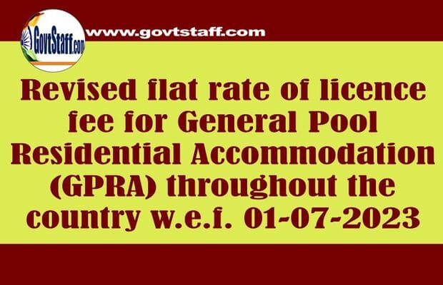 Revised flat rate of licence fee for General Pool Residential Accommodation (GPRA) throughout the country w.e.f. 01-07-2023: Directorate of Estates OM dated 10.07.2023