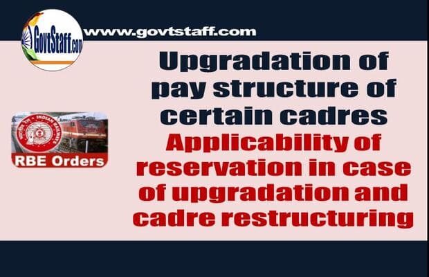 Upgradation of pay structure of certain cadres – Applicability of reservation in case of upgradation and cadre restructuring : RBE No. 91/2023