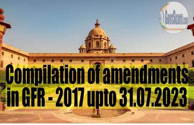 Compilation of amendments in GFR – 2017 upto 31.07.2023 : Finance Ministry