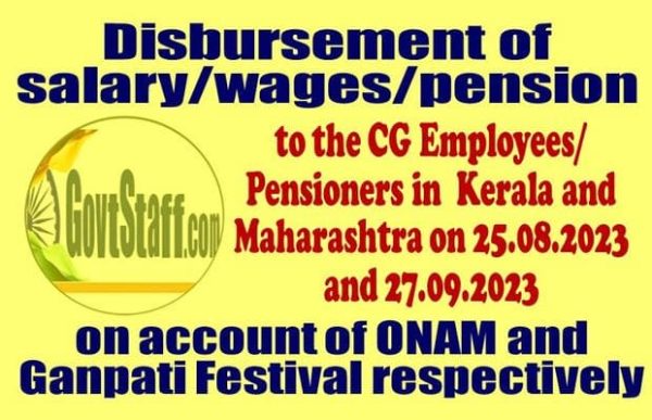disbursement-of-salary-wages-pension-to-the-cg-employees-and-pensioners-in-kerala-and-maharashtra-for-the-month-of-august-2023-and-september-2023-on-account-of-onam-and-ganpati-festival-respectively