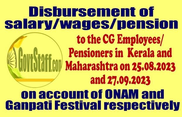 Disbursement of salary/wages/pension to the CG Employees/Pensioners in  Kerala and Maharashtra on 25.08.2023 and 27.09.2023 on account of ONAM and Ganpati Festival respectively