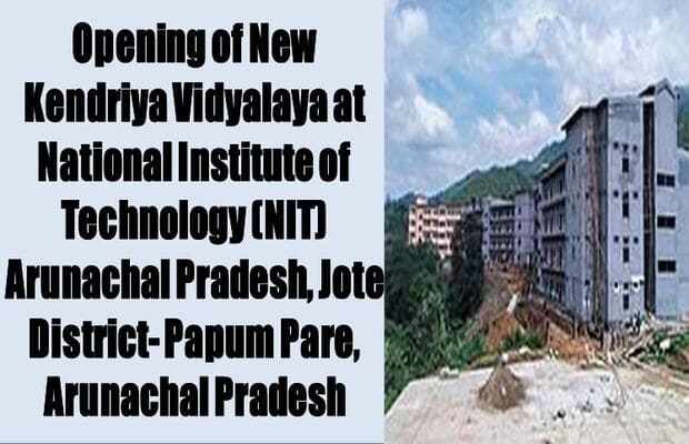 Opening of KV School at National Institute of Technology (NIT) Arunachal Pradesh, Jote District- Papum Pare, Arunachal Pradesh : KVS order dated 12.10.2023