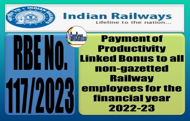 Payment of Productivity Linked Bonus to all non-gazetted Railway employees for the financial year 2022-23 वित्तीय वर्ष 2022-23 के लिए सभी अराजपत्रित रेलवे कर्मचारियों को उत्पादकता संबंधित बोनस की भुगतान : RBE No. 117/2023