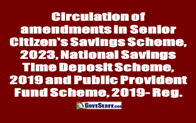 Amendments in Senior Citizen’s Savings Scheme, 2023, National Savings Time Deposit Scheme, 2019 and Public Provident Fund Scheme, 2019 – SB Order No. 22/2023