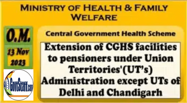 Extension of CGHS facilities to pensioners under Union Territories'(UT’s) Administration except UTs of Delhi and Chandigarh: Ministry of Health & Family Welfare O.M. dated 13.11.2023