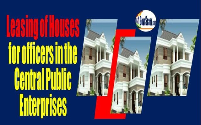 Guidelines issued by DPI: – Implementation thereof – Leasing of Houses for officers in the Central Public Enterprises.
