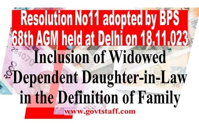 Inclusion of Widowed Dependent Daughter-in-Law in the Definition of Family: Resolution No.11 adopted by BPS 68th AGM held at Delhi on 18.11.2023