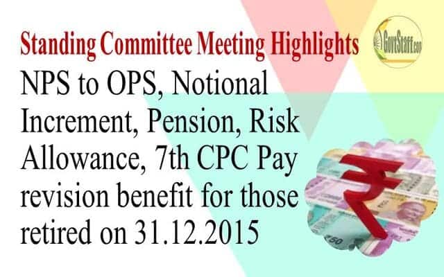 Standing Committee Meeting Highlights: NPS to OPS, Notional Increment, Pension, Risk Allowance, 7th CPC Pay revision benefit for those retired on 31.12.2015