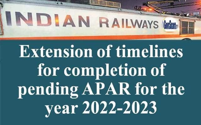Completion of pending APAR for the year 2022-2023 : Railway Board extended timeline