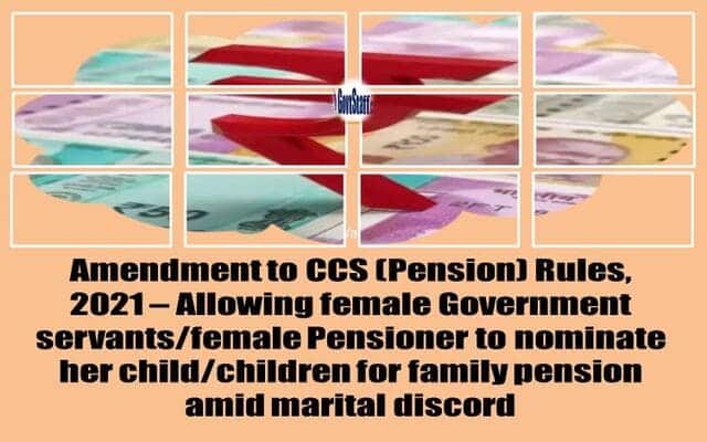 Amendment to CCS (Pension) Rules, 2021 – Allowing female Government servants/female Pensioner to nominate her child/children for family pension amid marital discord: DoPPW Order dated 01.01.2024