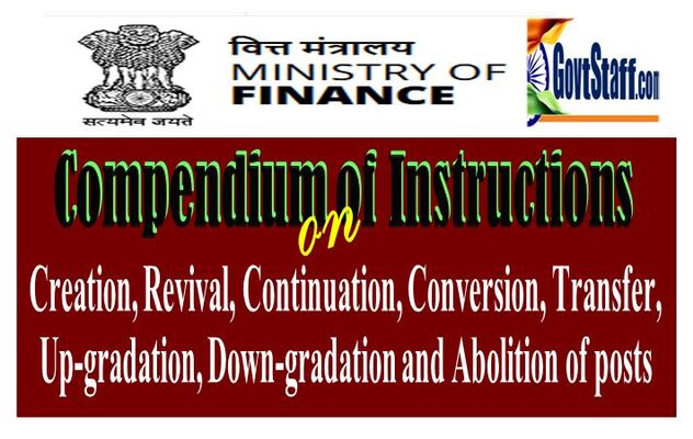 Creation, Revival, Continuation, Conversion, Transfer, Up-gradation, Down-gradation and Abolition of posts in Central Government – Compendium of Instructions issued by Finance Ministry