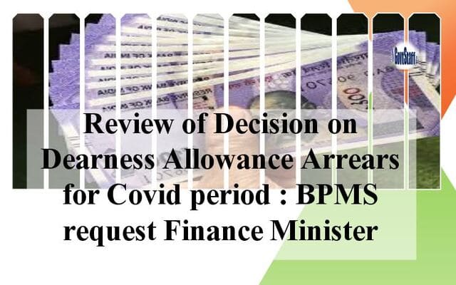 Review of Decision on Dearness Allowance Arrears for Covid period : BPMS request Finance Minister