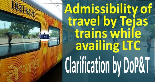 Travel by Tejas trains while availing of LTC – DoPT clarification on admissibility