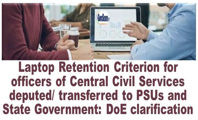 Laptop Retention Criterion for officers of Central Civil Services deputed/transferred to PSUs and State Government: DoE clarification