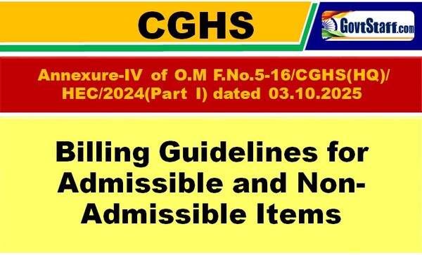 Billing Guidelines for Admissible and Non-Admissible Items: Annexure-IV CGHS O.M F.No.5-16/CGHS(HQ)/HEC/2024(PartI) dated 03.10.2025 Billing Guidelines for Admissible and Non-Admissible Items: Annexure-IV CGHS O.M F.No.5-16/CGHS(HQ)/HEC/2024(PartI) dated 03.10.2025