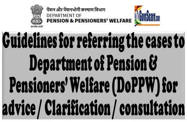 DoPPW Guidelines for referring the cases to Department of Pension & Pensioners’ Welfare (DoPPW) for advice / Clarification / consultation: O.M. dated 24.10.2025 DoPPW Guidelines for referring the cases to Department of Pension & Pensioners’ Welfare (DoPPW) for advice / Clarification / consultation: O.M. dated 24.10.2025