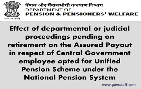Effect of departmental or judicial proceedings pending on retirement on the Assured Payout in respect of Central Government employee opted for UPS under NPS: DoPPW OM dated 29.10.2025