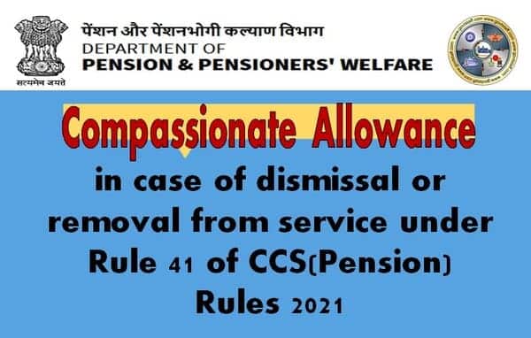Compassionate Allowance in case of dismissal or removal from service under Rule 41 of CCS(Pension) Rules 2021 : DoPPW OM dated 30.10.2025 Compassionate Allowance in case of dismissal or removal from service under Rule 41 of CCS(Pension) Rules 2021 : DoPPW OM dated 30.10.2025