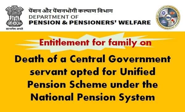 Entitlement for family on death of a Central Government servant opted for Unified Pension Scheme under the National Pension System – DoPPW OM dated 29.10.2025 Entitlement for family on death of a Central Government servant opted for Unified Pension Scheme under the National Pension System – DoPPW OM dated 29.10.2025