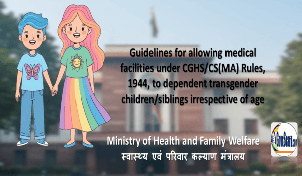 Allowing medical facilities under CGHS/CS(MA) Rules, 1944, to dependent transgender children/siblings irrespective of age – Guidelines by MoHFW Allowing medical facilities under CGHS/CS(MA) Rules, 1944, to dependent transgender children/siblings irrespective of age – Guidelines by MoHFW
