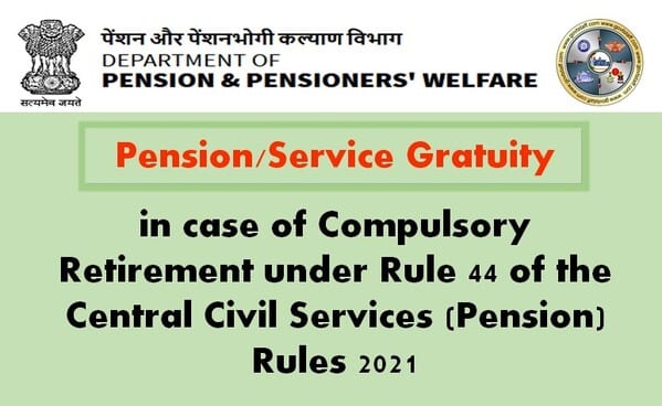 Pension/Service Gratuity in case of Compulsory Retirement under Rule 44 of the Central Civil Services (Pension) Rules 2021 – DoPPW dated 30.10.2025 Pension/Service Gratuity in case of Compulsory Retirement under Rule 44 of the Central Civil Services (Pension) Rules 2021 – DoPPW dated 30.10.2025