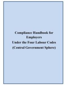 Compliance Handbook for Employers Under the Four Labour Codes (Central ...